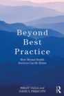Beyond Best Practice : How Mental Health Services Can Be Better - eBook