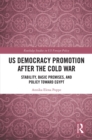 US Democracy Promotion after the Cold War : Stability, Basic Premises, and Policy toward Egypt - eBook