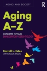 Aging A-Z : Concepts Toward Emancipatory Gerontology - eBook