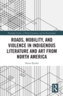 Roads, Mobility, and Violence in Indigenous Literature and Art from North America - eBook