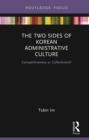 The Two Sides of Korean Administrative Culture : Competitiveness or Collectivism? - eBook
