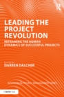 Leading the Project Revolution : Reframing the Human Dynamics of Successful Projects - eBook