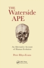 The Waterside Ape : An Alternative Account of Human Evolution - eBook
