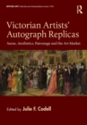 Victorian Artists' Autograph Replicas : Auras, Aesthetics, Patronage and the Art Market - eBook