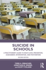 Suicide in Schools : A Practitioner's Guide to Multi-level Prevention, Assessment, Intervention, and Postvention - eBook