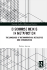 Discourse Deixis in Metafiction : The Language of Metanarration, Metalepsis and Disnarration - eBook