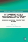 Interpreting Hegel's Phenomenology of Spirit : Expositions and Critique of Contemporary Readings - eBook