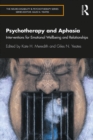 Psychotherapy and Aphasia : Interventions for Emotional Wellbeing and Relationships - eBook