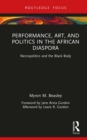 Performance, Art, and Politics in the African Diaspora : Necropolitics and the Black Body - eBook