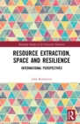Resource Extraction, Space and Resilience : International Perspectives - eBook