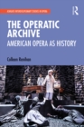 The Operatic Archive : American Opera as History - eBook