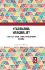 Negotiating Marginality : Conflicts over Tribal Development in India - eBook