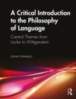 A Critical Introduction to the Philosophy of Language : Central Themes from Locke to Wittgenstein - eBook