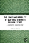 The (Un)Translatability of Qur'anic Idiomatic Phrasal Verbs : A Contrastive Linguistic Study - eBook