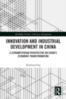 Innovation and Industrial Development in China : A Schumpeterian Perspective on China's Economic Transformation - eBook