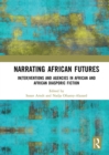 Narrating African FutureS : In(ter)ventions and Agencies in African and African diasporic fiction - eBook