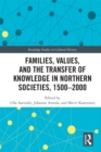 Families, Values, and the Transfer of Knowledge in Northern Societies, 1500-2000 - eBook