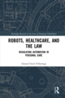 Robots, Healthcare, and the Law : Regulating Automation in Personal Care - eBook