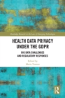 Health Data Privacy under the GDPR : Big Data Challenges and Regulatory Responses - eBook