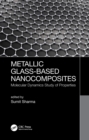 Metallic Glass-Based Nanocomposites : Molecular Dynamics Study of Properties - eBook