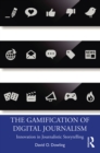 The Gamification of Digital Journalism : Innovation in Journalistic Storytelling - eBook