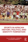 Sports in African History, Politics, and Identity Formation - eBook