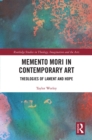 Memento Mori in Contemporary Art : Theologies of Lament and Hope - eBook