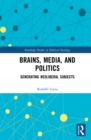 Brains, Media and Politics : Generating Neoliberal Subjects - eBook