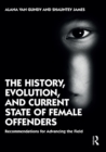 The History, Evolution, and Current State of Female Offenders : Recommendations for Advancing the Field - eBook