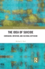 The Idea of Suicide : Contagion, Imitation, and Cultural Diffusion - eBook