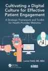 Cultivating a Digital Culture for Effective Patient Engagement : A Strategic Framework and Toolkit for Health-Provider Websites - eBook
