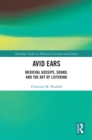 Avid Ears : Medieval Gossips, Sound and the Art of Listening - eBook