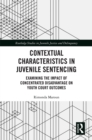 Contextual Characteristics in Juvenile Sentencing : Examining the Impact of Concentrated Disadvantage on Youth Court Outcomes - eBook
