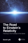 The Road to Einstein's Relativity : Following in the Footsteps of the Giants - eBook