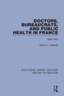 Doctors, Bureaucrats, and Public Health in France : 1888-1902 - eBook