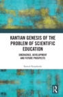 Kantian Genesis of the Problem of Scientific Education : Emergence, Development and Future Prospects - eBook
