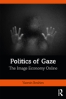 Politics of Gaze : The Image Economy Online - eBook