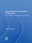 International Transactions In Services : The Politics Of Transborder Data Flows - eBook
