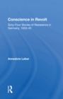 Conscience In Revolt : Sixty-four Stories Of Resistance In Germany, 1933-45 - eBook