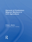 Harvest Of Confusion : Migrant Workers In U.s. Agriculture - eBook