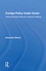 Foreign Policy Under Carter : Testing Multiple Advocacy Decision Making - eBook