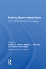 Making Government Work : From White House To Congress - eBook