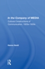 In The Company Of Media : Cultural Constructions Of Communication, 1920's To 1930's - eBook