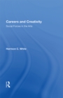 Careers And Creativity : Social Forces In The Arts - eBook