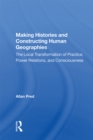 Making Histories And Constructing Human Geographies : The Local Transformation Of Practice, Power Relations, And Consciousness - eBook