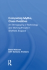 Computing Myths, Class Realities : An Ethnography Of Technology And Working People In Sheffield, England - eBook