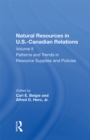 Natural Resources In U.s.-canadian Relations, Volume 2 : Patterns And Trends In Resource Supplies And Policies - eBook