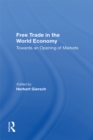 Free Trade In The World Economy : Towards An Opening Of Markets - eBook