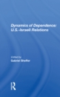 Dynamics Of Dependence : US.Iisraeli Relations - eBook