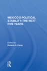 Mexico's Political Stability : The Next Five Years - eBook